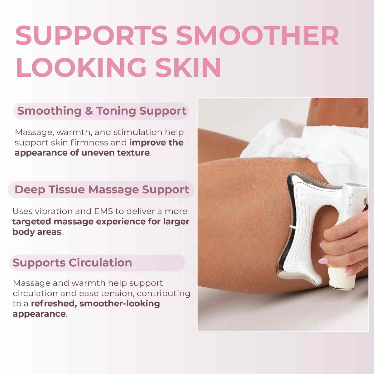 Heat, vibration, and EMS for body care.